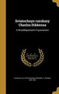 Sviatochnye razskazy Charlza Dikkensa: S 40 politipazhami i 5 graviurami by Charles 1812-1870 Dickens