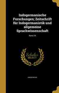 Indogermanische Forschungen; Zeitschrift für Indogermanistik und allgemeine Sprachwissenschaft; Band 29 by Anonymous