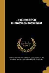 Problems of the International Settlement by Central Organisation For A Durable Peace