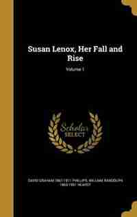 Susan Lenox, Her Fall and Rise; Volume 1 by David Graham 1867-1911 Phillips