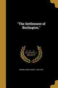 The Settlement of Burlington. by Henry Armitt 1844-1878. Brown