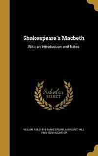 Shakespeare's Macbeth: With an Introduction and Notes by William 1564-1616 Shakespeare