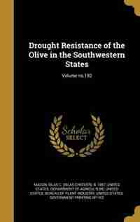 Drought Resistance of the Olive in the Southwestern States; Volume no.192 by Silas C. (Silas Cheever) b. 1857 Mason