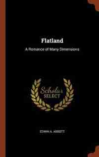 Flatland: A Romance of Many Dimensions by Edwin A. Abbott