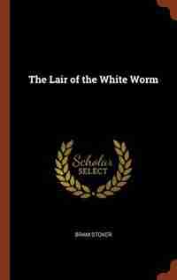 The Lair of the White Worm by Bram Stoker