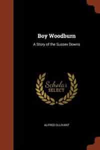 Boy Woodburn: A Story of the Sussex Downs by Alfred Ollivant
