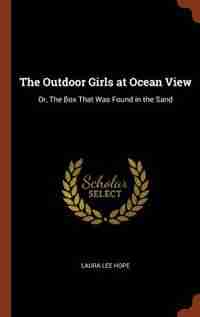 The Outdoor Girls at Ocean View: Or, The Box That Was Found in the Sand by Laura Lee Hope