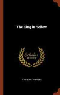 The King in Yellow by Robert W. Chambers