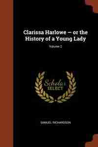 Clarissa Harlowe - or the History of a Young Lady; Volume 2 by Samuel Richardson