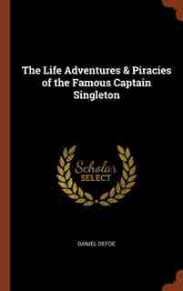 The Life Adventures & Piracies of the Famous Captain Singleton by Daniel Defoe