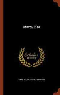 Marm Lisa by Kate Douglas Smith Wiggin
