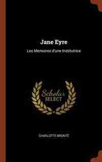 Jane Eyre: Les Memoires d'une Institutrice de Charlotte Brontë