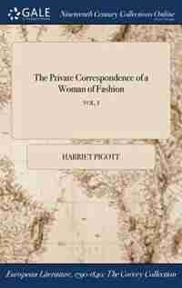 The Private Correspondence of a Woman of Fashion; VOL. I by Harriet Pigott