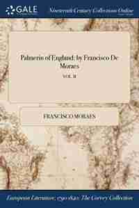 Palmerin of England: by Francisco De Moraes; VOL. II by Francisco Moraes