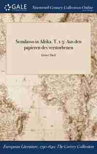 Semilasso in Afrika. T. 1-5: Aus den papieren des verstorbenen; Erster Theil by Anonymous