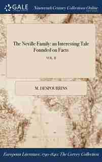 The Neville Family: an Interesting Tale Founded on Facts; VOL. II by M. Despourrins