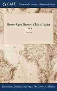 Mystery Upon Mystery: a Tale of Earlier Times; VOL. III by Anonymous