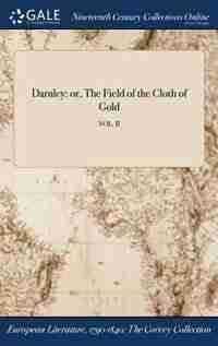 Darnley: or, The Field of the Cloth of Gold; VOL. II by Anonymous