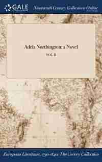 Adela Northington: a Novel; VOL. II by Anonymous