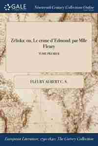 Zéliska: ou, Le crime d'Edmond: par Mlle Fleury; TOME PREMIER by Fleury Aubert C. S.