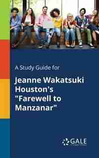 A Study Guide for Jeanne Wakatsuki Houston's "Farewell to Manzanar" by Cengage Learning Gale