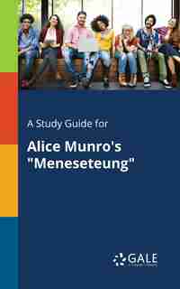 A Study Guide for Alice Munro's "Meneseteung" by Cengage Learning Gale