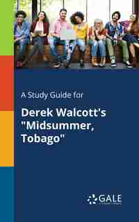 A Study Guide for Derek Walcott's "Midsummer, Tobago" by Cengage Learning Gale