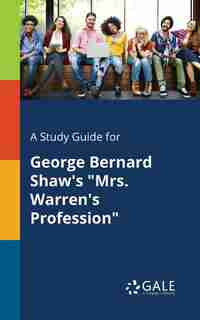 A Study Guide for George Bernard Shaw's "Mrs. Warren's Profession" by Cengage Learning Gale