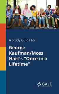 A Study Guide for George Kaufman/Moss Hart's "Once in a Lifetime" by Cengage Learning Gale