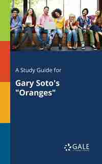 A Study Guide for Gary Soto's "Oranges" by Cengage Learning Gale