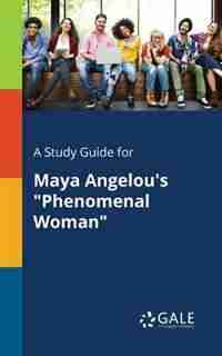 A Study Guide for Maya Angelou's "Phenomenal Woman" by Cengage Learning Gale