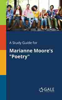 A Study Guide for Marianne Moore's "Poetry" by Cengage Learning Gale