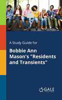 A Study Guide for Bobbie Ann Mason's "Residents and Transients" by Cengage Learning Gale