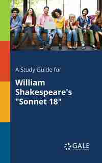A Study Guide for William Shakespeare's "Sonnet 18" by Cengage Learning Gale