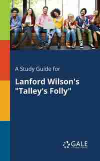 A Study Guide for Lanford Wilson's "Talley's Folly" by Cengage Learning Gale