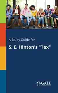 A Study Guide for S. E. Hinton's "Tex" by Cengage Learning Gale