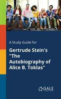 A Study Guide for Gertrude Stein's "The Autobiography of Alice B. Toklas" by Cengage Learning Gale