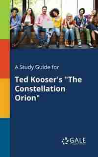 A Study Guide for Ted Kooser's "The Constellation Orion" by Cengage Learning Gale