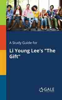 A Study Guide for Li Young Lee's "The Gift" by Cengage Learning Gale