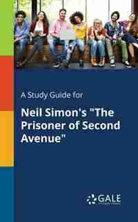A Study Guide for Neil Simon's "The Prisoner of Second Avenue" by Cengage Learning Gale