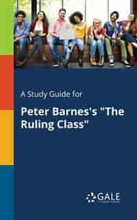 A Study Guide for Peter Barnes's "The Ruling Class" by Cengage Learning Gale