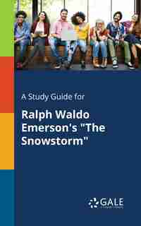 A Study Guide for Ralph Waldo Emerson's "The Snowstorm" by Cengage Learning Gale