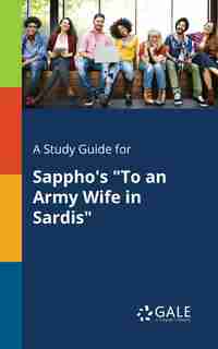 A Study Guide for Sappho's "To an Army Wife in Sardis" by Cengage Learning Gale