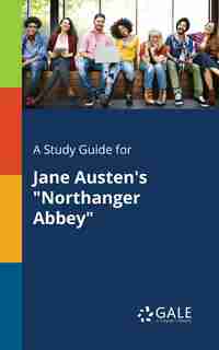 A Study Guide for Jane Austen's "Northanger Abbey" by Cengage Learning Gale