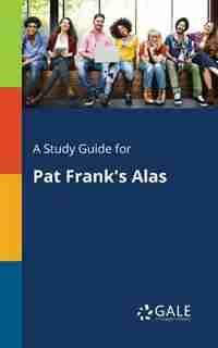 A Study Guide for Pat Frank's Alas by Cengage Learning Gale