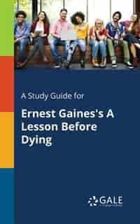 A Study Guide for Ernest Gaines's A Lesson Before Dying by Cengage Learning Gale