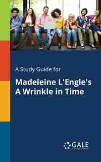 A Study Guide for Madeleine L'Engle's A Wrinkle in Time by Cengage Learning Gale