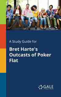 A Study Guide for Bret Harte's Outcasts of Poker Flat by Cengage Learning Gale