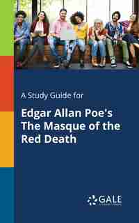 A Study Guide for Edgar Allan Poe's The Masque of the Red Death by Cengage Learning Gale