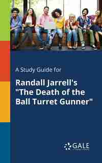 A Study Guide for Randall Jarrell's "The Death of the Ball Turret Gunner" by Cengage Learning Gale